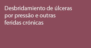 Desbridamiento de úlceras por pressão e outras feridas crónicas